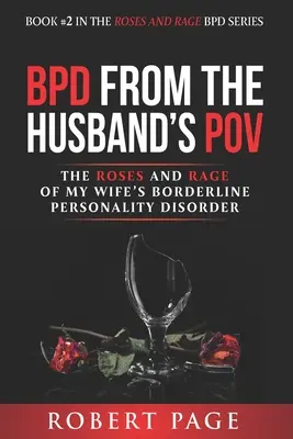 BPD z punktu widzenia męża: Róże i gniew granicznego zaburzenia osobowości mojej żony - BPD from the Husband's POV: The Roses and Rage of My Wife's Borderline Personality Disorder