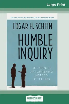 Humble Inquiry: Delikatna sztuka proszenia zamiast mówienia (wydanie Large Print 16pt) - Humble Inquiry: The Gentle Art of Asking Instead of Telling (16pt Large Print Edition)