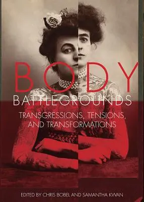 Body Battlegrounds: Transgresje, napięcia i transformacje - Body Battlegrounds: Transgressions, Tensions, and Transformations