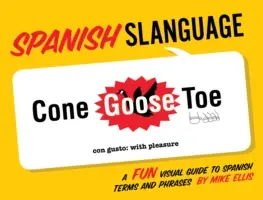 Język hiszpański: Zabawny wizualny przewodnik po hiszpańskich terminach i zwrotach - Spanish Slanguage: A Fun Visual Guide to Spanish Terms and Phrases