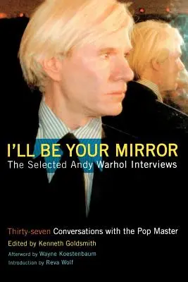 I'll Be Your Mirror: Wybrane wywiady z Andym Warholem - I'll Be Your Mirror: The Selected Andy Warhol Interviews