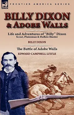 Billy Dixon i Adobe Walls: Zwiadowca, zwykły człowiek i łowca bizonów - Billy Dixon & Adobe Walls: Scout, Plainsman & Buffalo Hunter