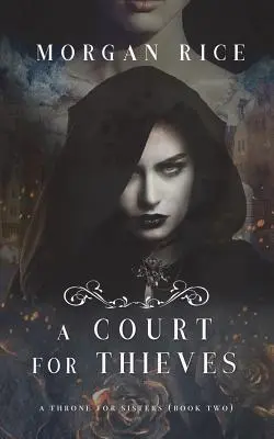 Dwór dla złodziei (Tron dla sióstr - księga druga) - A Court for Thieves (A Throne for Sisters-Book Two)