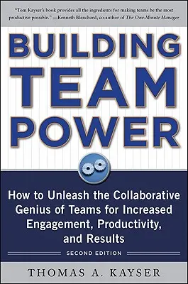 Budowanie siły zespołu: Jak uwolnić geniusz współpracy w zespołach, aby zwiększyć zaangażowanie, produktywność i wyniki - Building Team Power: How to Unleash the Collaborative Genius of Teams for Increased Engagement, Productivity, and Results