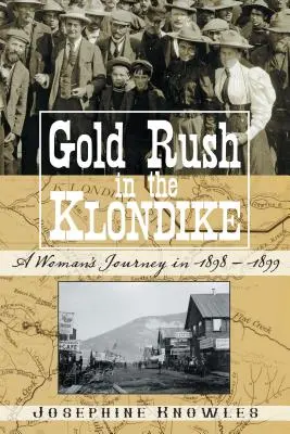 Gorączka złota w Klondike: Podróż kobiety w latach 1898-1899 - Gold Rush in the Klondike: A Woman's Journey in 1898-1899