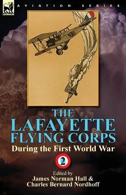 Latający Korpus Lafayette'a podczas pierwszej wojny światowej: tom 2 - The Lafayette Flying Corps-During the First World War: Volume 2