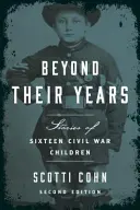 Beyond Their Years: Historie szesnaściorga dzieci wojny secesyjnej - Beyond Their Years: Stories of Sixteen Civil War Children