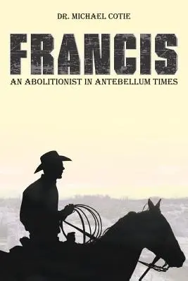 Franciszek jako abolicjonista w czasach Antebellum - Francis an Abolitionist in Antebellum Times