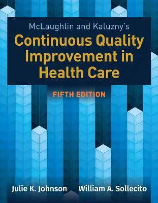 McLaughlin & Kaluzny's Continuous Quality Improvement in Health Care (Ciągłe doskonalenie jakości w opiece zdrowotnej) - McLaughlin & Kaluzny's Continuous Quality Improvement in Health Care