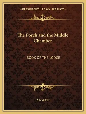 Ganek i komnata środkowa: księga loży - The Porch and the Middle Chamber: Book of the Lodge