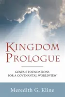 Prolog Królestwa: Podstawy Księgi Rodzaju dla światopoglądu przymierza - Kingdom Prologue: Genesis Foundations for a Covenantal Worldview
