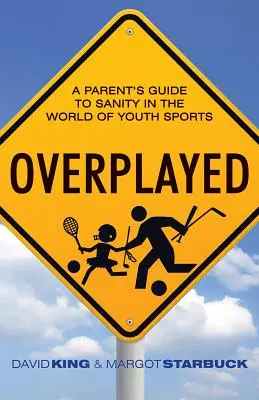 Overplayed: Przewodnik rodzica po zdrowym rozsądku w świecie sportu młodzieżowego - Overplayed: A Parent's Guide to Sanity in the World of Youth Sports