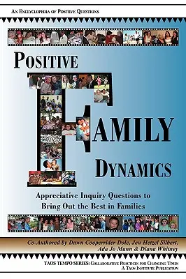 Pozytywna dynamika rodziny: Pytania doceniające, aby wydobyć to, co najlepsze w rodzinach - Positive Family Dynamics: Appreciative Inquiry Questions to Bring Out the Best in Families