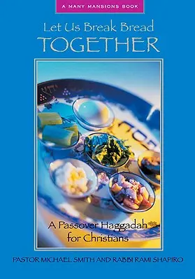 Let Us Break Bread Together: Hagada paschalna dla chrześcijan - Let Us Break Bread Together: A Passover Haggadah for Christians