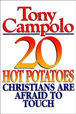 20 gorących ziemniaków, których chrześcijanie boją się dotknąć - 20 Hot Potatoes Christians Are Afraid to Touch