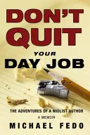 Don't Quit Your Day Job: Przygody autora ze średniej półki - Don't Quit Your Day Job: The Adventures of a Midlist Author