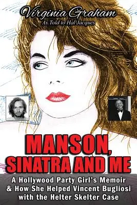 Manson, Sinatra i ja: Pamiętnik hollywoodzkiej imprezowiczki i jak pomogła Vincentowi Bugliosi w sprawie Helter Skelter - Manson, Sinatra and Me: A Hollywood Party Girl's Memoir and How She Helped Vincent Bugliosi with the Helter Skelter Case