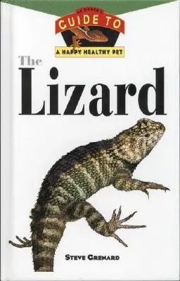 Jaszczurka: Przewodnik właściciela po szczęśliwym i zdrowym zwierzęciu domowym - The Lizard: An Owner's Guide to a Happy Healthy Pet