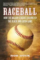 Raceball: Jak główne ligi skolonizowały czarną i latynoską grę - Raceball: How the Major Leagues Colonized the Black and Latin Game