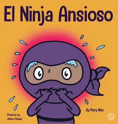 El Ninja Ansioso: Un libro para manejar la ansiedad y las emociones difciles