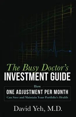 Przewodnik inwestycyjny zapracowanego lekarza: Jak jedna korekta miesięcznie może uratować i utrzymać zdrowie portfela - The Busy Doctor's Investment Guide: How One Adjustment Per Month Can Save and Maintain Your Portfolio's Health