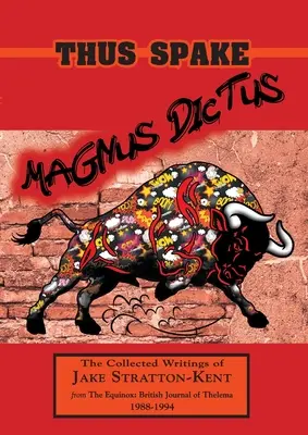 Thus Spake Magnus Dictus: Pisma zebrane Jake'a Strattona-Kenta (1988-1994) - Thus Spake Magnus Dictus: The Collected Writings of Jake Stratton-Kent (1988-1994)