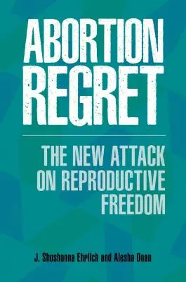 Żal po aborcji: Nowy atak na wolność reprodukcyjną - Abortion Regret: The New Attack on Reproductive Freedom