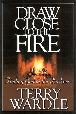 Draw Close to the Fire: Znajdowanie Boga w ciemności - Draw Close to the Fire: Finding God in the Darkness