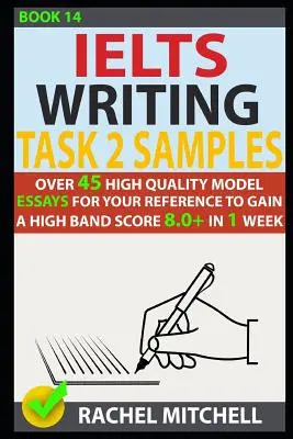 Ielts Writing Task 2 Samples: Ponad 45 wysokiej jakości wzorcowych esejów, aby uzyskać wysoki wynik 8.0+ w 1 tydzień - Ielts Writing Task 2 Samples: Over 45 High Quality Model Essays for Your Reference to Gain a High Band Score 8.0+ in 1 Week
