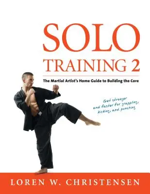 Solo Training 2: Przewodnik artysty sztuk walki po budowaniu rdzenia - Solo Training 2: The Martial Artist's Guide to Building the Core