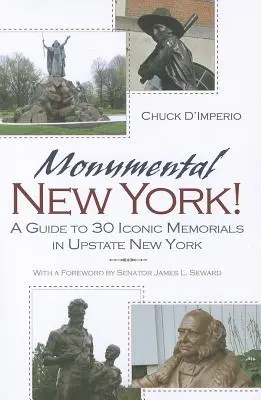 Monumentalny Nowy Jork! Przewodnik po 30 kultowych miejscach pamięci w stanie Nowy Jork - Monumental New York!: A Guide to 30 Iconic Memorials in Upstate New York