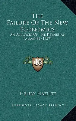 Niepowodzenie nowej ekonomii: Analiza błędów keynesizmu (1959) - The Failure Of The New Economics: An Analysis Of The Keynesian Fallacies (1959)