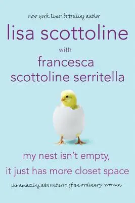 Moje gniazdo nie jest puste, ma tylko więcej miejsca w szafie: Niesamowite przygody zwykłej kobiety - My Nest Isn't Empty, It Just Has More Closet Space: The Amazing Adventures of an Ordinary Woman