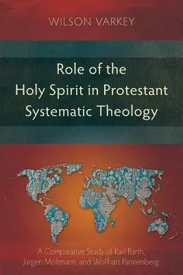 Rola Ducha Świętego w protestanckiej teologii systematycznej: Studium porównawcze między Karlem Barthem, Jrgenem Moltmannem i Wolfhartem Pannenbergiem - Role of the Holy Spirit in Protestant Systematic Theology: A Comparative Study between Karl Barth, Jrgen Moltmann, and Wolfhart Pannenberg