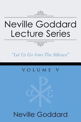 Seria wykładów Neville'a Goddarda, tom V: (Gnostycki wybór audio, w tym bezpłatny dostęp do strumieniowej książki audio) - Neville Goddard Lecture Series, Volume V: (A Gnostic Audio Selection, Includes Free Access to Streaming Audio Book)