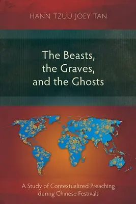 Bestie, groby i duchy: Studium kontekstualnego głoszenia podczas chińskich festiwali - The Beasts, the Graves, and the Ghosts: A Study of Contextualized Preaching during Chinese Festivals