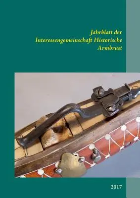 Jahrblatt der Interessengemeinschaft Historische Armbrust: 2017