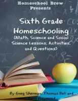 Homeschooling w szóstej klasie: (Lekcje matematyki, nauk ścisłych i nauk społecznych, ćwiczenia i pytania) - Sixth Grade Homeschooling: (Math, Science and Social Science Lessons, Activities, and Questions)