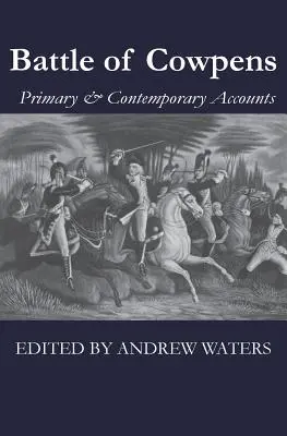 Bitwa pod Cowpens: Podstawowe i współczesne relacje - Battle of Cowpens: Primary & Contemporary Accounts