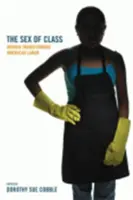 Płeć klasy: Kobiety zmieniające amerykańską pracę - The Sex of Class: Women Transforming American Labor