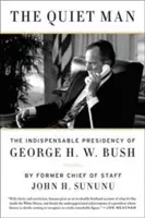 Cichy człowiek: Niezastąpiona prezydentura George'a H.W. Busha - The Quiet Man: The Indispensable Presidency of George H.W. Bush