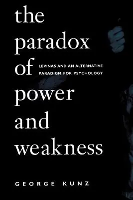 Paradoks siły i słabości: Levinas i alternatywny paradygmat psychologii - The Paradox of Power and Weakness: Levinas and an Alternative Paradigm for Psychology