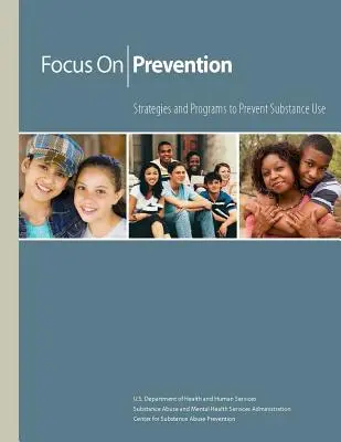 Skoncentruj się na zapobieganiu - strategie i programy zapobiegania używaniu substancji psychoaktywnych - Focus on Prevention - Strategies and Programs to Prevent Substance Use