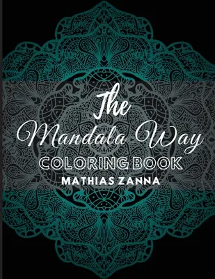 Kolorowanka Mandala Way: Kolorowanka antystresowa z pięknymi wzorami mandali w wysokiej rozdzielczości. Idealna dla relaksu i ukojenia duszy - The Mandala Way Coloring Book: Stress relief coloring book with beautiful high resolution Mandala designs. Perfect for relaxation and soothe the soul