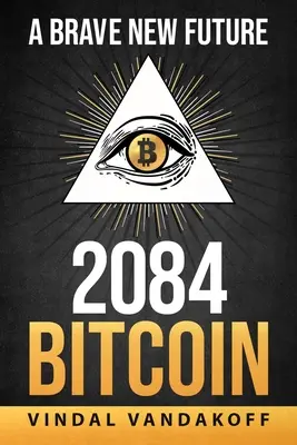 Nowa wspaniała przyszłość, 2084, Bitcoin - A Brave New Future, 2084, Bitcoin