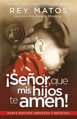 Senor, Que MIS Hijos Te Amen! - Con Guia de Estudio: Nueva Edicion Ampliada y Revisada = Panie, aby moje dzieci Cię kochały! - Senor, Que MIS Hijos Te Amen! - Con Guia de Estudio: Nueva Edicion Ampliada y Revisada = Lord, That My Children Love You!