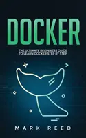 Docker: najlepszy przewodnik dla początkujących, jak nauczyć się Dockera krok po kroku - Docker: The Ultimate Beginners Guide to Learn Docker Step-By-Step