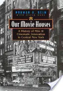 Nasze domy filmowe: Historia filmu i innowacji kinowych w środkowym Nowym Jorku - Our Movie Houses: A History of Film & Cinematic Innovation in Central New York