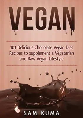 Vegano: 101 pysznych wegańskich przepisów czekoladowych uzupełniających wegetariański i surowy wegański styl życia - Vegan: 101 Delicious Chocolate Vegan Diet Recipes to supplement a Vegetarian and Raw Vegan Lifestyle