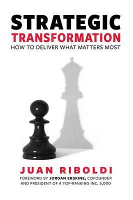 Strategiczna transformacja: Jak dostarczyć to, co najważniejsze - Strategic Transformation: How to Deliver What Matters Most